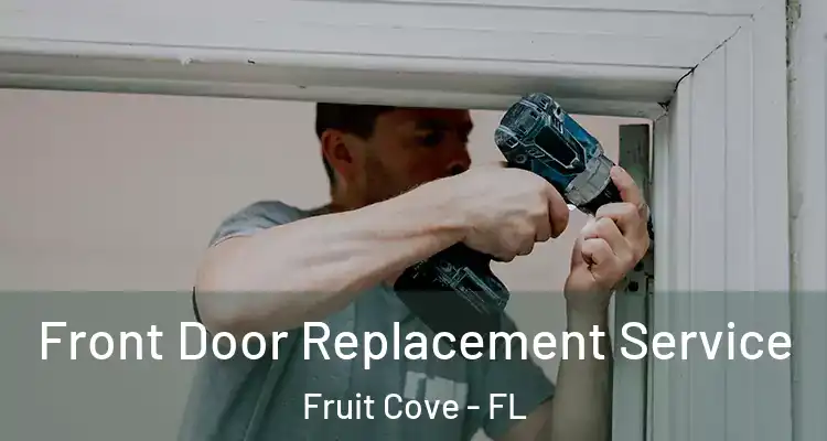 Front Door Replacement Service Fruit Cove - FL